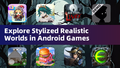 Explore Stylized Realistic Worlds in Android Games